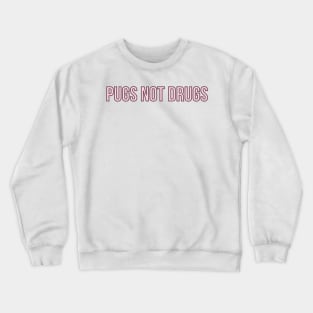 Pugs Not Drugs Crewneck Sweatshirt